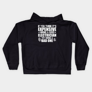 Electrician - If you think it's expensive hiring a good electrician try hiring bad one w Kids Hoodie